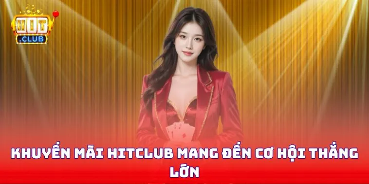 Tổng Hợp Các Chương Trình Khuyến Mãi Hitclub Mới Nhất 2026