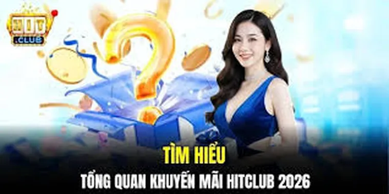 Tổng Hợp Các Chương Trình Khuyến Mãi Hitclub Mới Nhất 2026